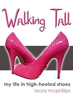 Walking Tall (My Life in High-Heeled Shoes)-From Free Kindle Books Library Click to Download Free Kindle Book -> Walking Tall (My Life in High-Heeled Shoes)
