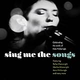 Sing Me the Songs Celebrating the works of Kate McGarrigle [+digital booklet]