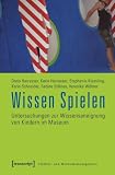 Produkt-Bild: Wissen Spielen: Untersuchungen zur Wissensaneignung von Kindern im Museum 2., &uuml;berarbeitete Auflage