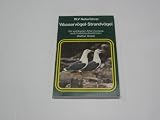 Wasserv&ouml;gel - Strandv&ouml;gel. - Die wichtigsten Arten Europas nach Farbfotos bestimmen. - Walther Thiede