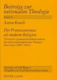 Der Protestantismus als moderne Religion: Historisch-systematische Rekonstruktion der religionsphilosophischen Theologie Kurt Leeses (1887-1965)