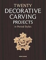 Twenty Decorative Carving Projects in Period Styles Twenty Decorative Carving Projects in Period Styles