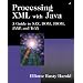 Processing XML with Java™: A Guide to SAX, DOM, JDOM, JAXP, and TrAX