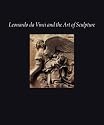 Leonardo da Vinci and the Art of Sculpture (High Museum of Art Series)