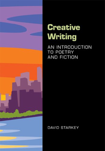 Creative Writing: An Introduction to Poetry and Fiction, by David Starkey