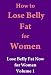 How to Lose Belly Fat for Women: Lose Belly Fat Now for Women Volume 1