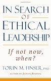 In Search of Ethical Leadership: If Not Now, When? In Search of Ethical Leadership: If Not Now, When?