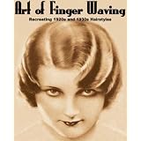 Art of Finger Waving -- Recreating Vintage 1920s and 1930s Hairstyles