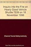 Inquiry into the fire on heavy goods vehicle shuttle 7539 on 18 November 1996