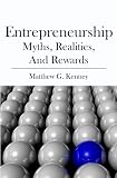 Entrepreneurship: Myths, Realities, and Rewards
