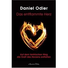 Das entflammte Herz - Auf dem tantrischen Weg die Kraft des Herzens entfalten