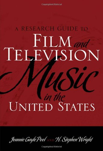A Research Guide to Film and Television Music in the United States, by Jeannie Gayle Pool, H. Stephen Wright A Research Guide to Film and Television Music in the United States, by Jeannie Gayle Pool, H. Stephen Wright