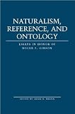 Naturalism, reference, and ontology : essays in honor of Roger F. Gibson