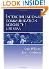 Intergenerational Communication Across the Life Span (Routledge Communication Series)