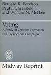 Voting: A Study of Opinion Formation in a Presidential Campaign (Midway Reprint)