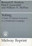 Voting: A Study of Opinion Formation in a Presidential Campaign (Midway Reprint)