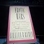 Erotic Wars: What Happened to the Sexual Revolution?
