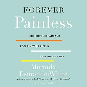 Forever Painless: End Chronic Pain and Reclaim Your Life in 30 Minutes a Day