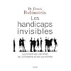 Les handicaps invisibles : Comment les identifier, les combattre, les surmonter