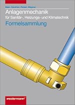 Anlagenmechanik für Sanitär-, Heizungs- und Klimatechnik: Anlagenmechanik. Formelsammlung. Für Sanitär-, Heizungs- und Klimatechnik