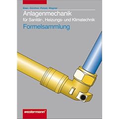 Anlagenmechanik f�r Sanit�r-, Heizungs- und Klimatechnik: Anlagenmechanik. Formelsammlung. F�r Sanit�r-, Heizungs- und Klimatechnik