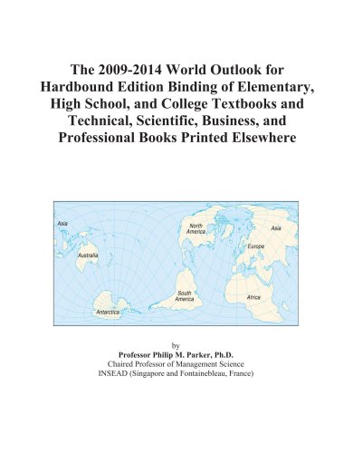 The 2009-2014 World Outlook for Hardbound Edition Binding of Elementary, High School, and College Textbooks and Technical, Scientific, Business, and Professional Books Printed Elsewhere