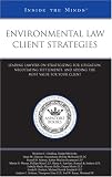 Environmental Law Client Strategies: Leading Lawyers on Strategizing for Litigation, Negotiating Settlements, and Adding the Most Value for Your Client (Inside the Minds)