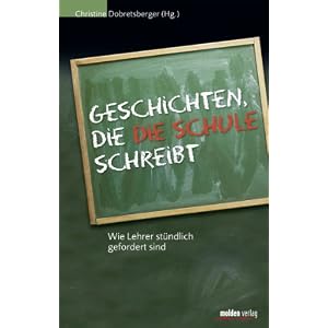 Geschichten, die die Schule schreibt. Wie Lehrer stündlich gefordert sind.: Das Lehrerstöhnbuch