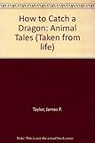 How to catch a dragon : animal tales
