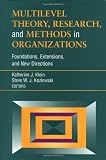 Multilevel Theory, Research, and Methods in Organizations: Foundations, Extensions, and New Directions