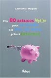 Mes 80 astuces l�gales pour arrondir ses fins de mois gr�ce � internet