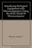 Interfacing biological equipment with microcomputers : using the BBC model B microcomputer