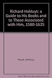 Richard Hakluyt : a guide to his books and to those associated with him, 1580-1625