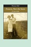 Francis, Not the Saint: A true story
