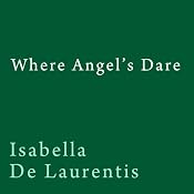 Where Angel's Dare | [Isabella De Laurentis]