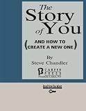 The Story of You: And How to Create a New One