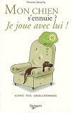 Mon chien s'ennuie? Je joue avec lui!