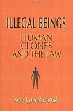 Illegal Beings: Human Clones and the Law