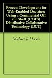 Process Development for Web-Enabled Doctrine: Using a Commercial Off the Shelf (COTS) Distributive Collaborative Technology (DCT)