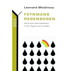Feynmans Regenbogen: Die Suche nach Sch�nheit in der Physik und im Leben