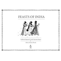 Feasts of India: Traditional, Regional and Family Vegetarian Recipes