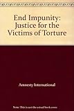 End impunity : justice for the victims of torture