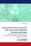 Characterization of Human Cell Lines with Different Radiosensitivities: The Generation of a Model System for Distinguishing the Genetic Factors involved in Radiation Resistance