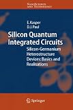 Silicon Quantum Integrated Circuits: Silicon-Germanium Heterostructure Devices: Basics and Realisations (NanoScience and Technology)