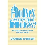 If Houses, Why Not Mouses?by Damian O'Brien