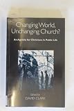 Changing world, unchanging church? : an agenda for Christians in public life