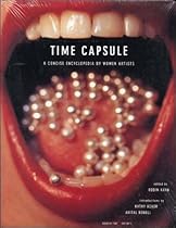 Time Capsule: A Concise Encyclopedia by Women Artists Time Capsule: A Concise Encyclopedia by Women Artists
