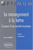 Revue Ellipses Marketing  / Le management à la lettre : A propos d'une activité incertaine