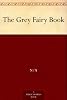 The Grey Fairy Book: Andrew Lang's Fairy Books Series, Book 6