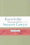 Knowledge Management and the Smarter Lawyer **ISBN: 9781588521163**